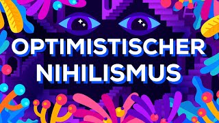 Optimistischer Nihilismus [upl. by Vivien452]