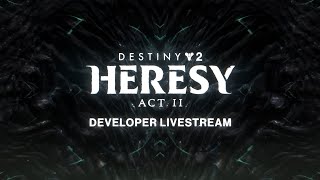 Destiny 2 Heresy Act II Developer Livestream [upl. by Louisa968]