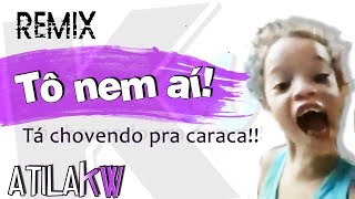 Tô nem aí  AtilaKw Remix tá chovendo pra caraca [upl. by Assirk783]