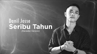 Danil Josse  Seribu Tahun Karaoke Version [upl. by Hobard]