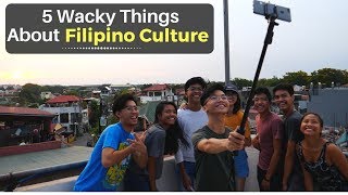 5 Wacky Things About Filipino Culture [upl. by Eynttirb]