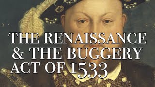 The Renaissance amp The Buggery Act of 1533 [upl. by Annaeed922]