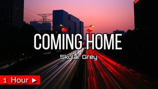 IM COMING HOME  by SKYLAR GREY  1 HOUR LOOP  nonstop [upl. by Schubert319]