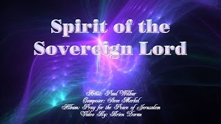 Spirit of the Sovereign Lord  Paul Wilbur with Lyrics [upl. by Yarahs]