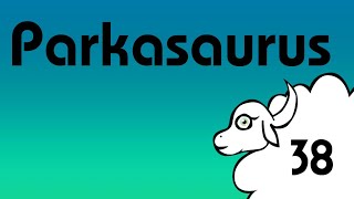 Lets Play Parkasaurus 38 [upl. by Haimaj]