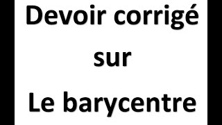 Corrigé dun devoir sur le barycentre [upl. by Gertrudis124]