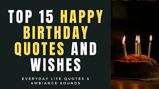 Top 15 Happy Birthday Quotes And Wishes  Life Quotes [upl. by Spindell290]