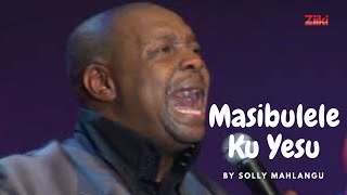 Masibulele Ku Yesu by Solly Mahlangu [upl. by Lillis]