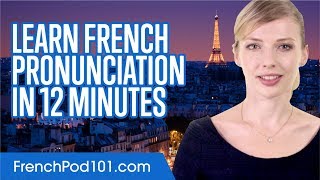 Learn French Pronunciation in 12 Minutes [upl. by Ecnaled520]