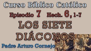 Curso Bíblico Católico  EPISODIO 7  Hech 6 17  LOS SIETE DIÁCONOS  Padre Arturo Cornejo [upl. by Mcquillin139]