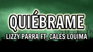 Lizzy Parra  Quiébrame Letra ft Cales Louima  Carácter Álbum [upl. by Alimrahs398]