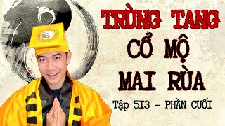 CHUYỆN MA CHÚ 3 DUY  TẬP 513 TRÙNG TANG  CỔ MỘ MAI RÙA  Phần cuối   Thầy 6 Liêm [upl. by Imorej539]