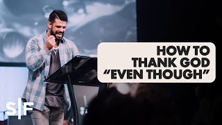 How To Thank God quotEven Thoughquot  Pastor Steven Furtick [upl. by Eceeryt326]