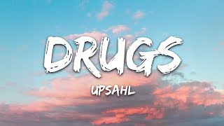 UPSAHL  Drugs Lyrics [upl. by Cynthie755]