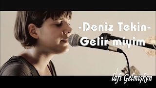 Deniz Tekin  Gelir Miyim [upl. by Suiddaht]