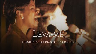 Levame  DVD Preciso de Ti  Diante do Trono [upl. by Sufur309]