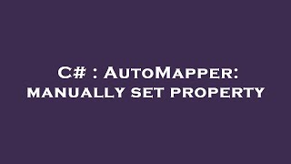 C  AutoMapper manually set property [upl. by Nykal]