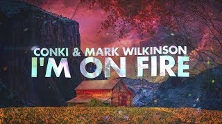 ConKi amp Mark Wilkinson  Im On Fire Lyrcis [upl. by Skvorak]