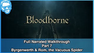 Byrgenwerth amp Rom The Vacuous Spider  Full Narrated Walkthrough Part 7  Bloodborne 4k [upl. by Patrica]