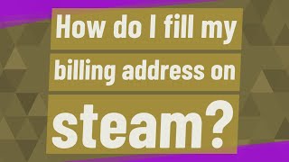 How do I fill my billing address on steam [upl. by Yenohtna156]