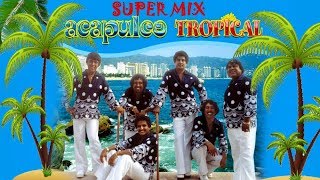 ACAPULCO TROPICAL  SUPER MIX [upl. by Anih]