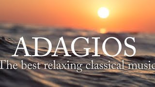 Adagios Best Relaxing Classical Music [upl. by Naujled]