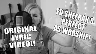 ED SHEERANS PERFECT AS WORSHIP  LYRIC VIDEO Philippa Hanna [upl. by Bryana]