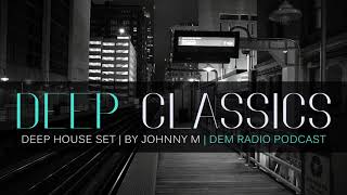 Deep Classics  Deep House Set  2020 Mixed By Johnny M  DEM Radio Podcast [upl. by Yssak858]