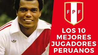 LOS 10 MEJORES JUGADORES PERUANOS DE LA HISTORIA [upl. by Apps]