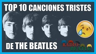 Las 10 Canciones Más Tristes de THE BEATLES  RadioBeatle [upl. by Nilkcaj]