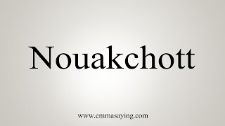 How To Say Nouakchott [upl. by Jewelle]