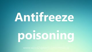 Antifreeze poisoning  Medical Meaning [upl. by Mclyman]