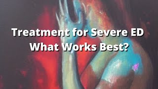 Treatment for Severe ED What Works Best [upl. by Dnomyad]