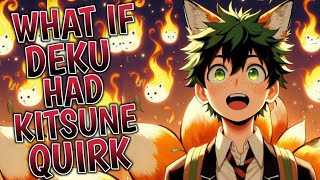 WHAT IF DEKU HAD KITSUNE QUIRK PART 2 [upl. by Ecarret]