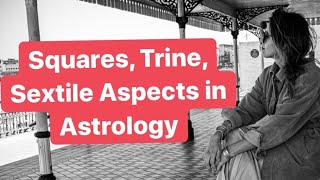 Squares Trines and Sextile Aspects in Astrology [upl. by Ardelle]