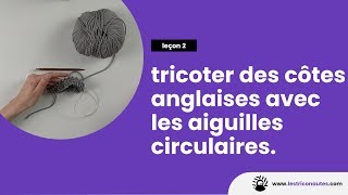 Comment tricoter des côtes anglaises en rond   Tricoter avec les aiguilles circulaires [upl. by Duleba700]