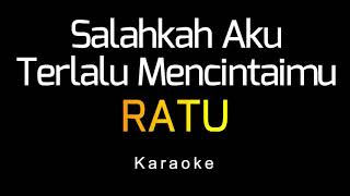 RATU  Salahkah Aku Terlalu Mencintaimu Karaoke [upl. by Asirb]