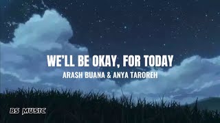 We’ll Be Okay For Today  Arash Buana amp Anya Taroreh Lyrics [upl. by Bhatt]