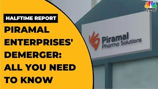 Piramal Enterprises Demerger On September 1 All You Need To Know  Halftime Report  CNBCTV18 [upl. by Haduj]