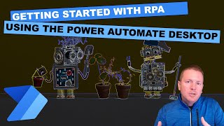 Getting Started With Robotic Process Automation RPA Using Power Automate Desktop [upl. by Eduard]