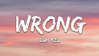 Luh Kel  Wrong Lyrics [upl. by Laohcin]