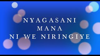 Nyagasani Mana ni we niringiye Lyrics [upl. by Zimmerman]