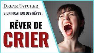 RÊVER DE CRIER  SIGNIFICATION INTERPRÉTATIONS amp SYMBOLISME [upl. by Aihseuqram]