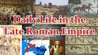 Daily Life in the Late Roman Empire AD284602 A Brief Overview [upl. by Dode]