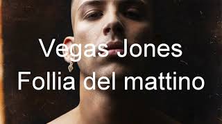 Vegas Jones  Follia del mattino testolyrics [upl. by Egoreg]