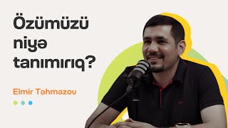 Özümüzü niyə tanımırıq  Elmir Təhməzov  Söhbətgah [upl. by Ynohtnacram]