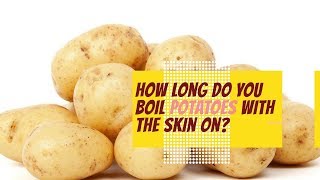 How long do you boil potatoes with the skin on [upl. by Rawdon]