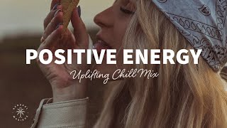 A Playlist Full of Positive Energy 🙌 Uplifting amp Happy Chill Music Mix  The Good Life Mix No7 [upl. by Letreece]