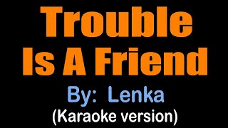 TROUBLE IS A FRIEND  Lenka karaoke version [upl. by Anastos250]