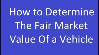 How to Determine the Fair Market Value of a Vehicle [upl. by Neved]